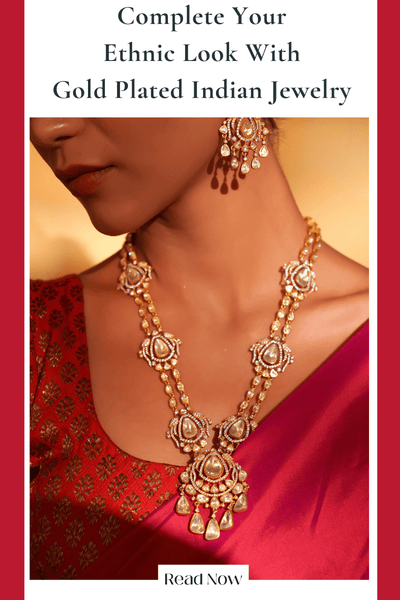 Complete Your Ethnic Look: Must-Have Indian Jewelry for Women